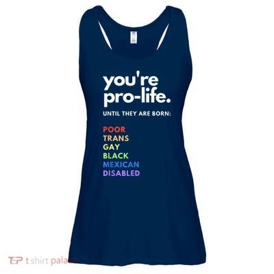 Pro Choice You're ProLife Until They Are Born Ladies Essential Flowy Tank