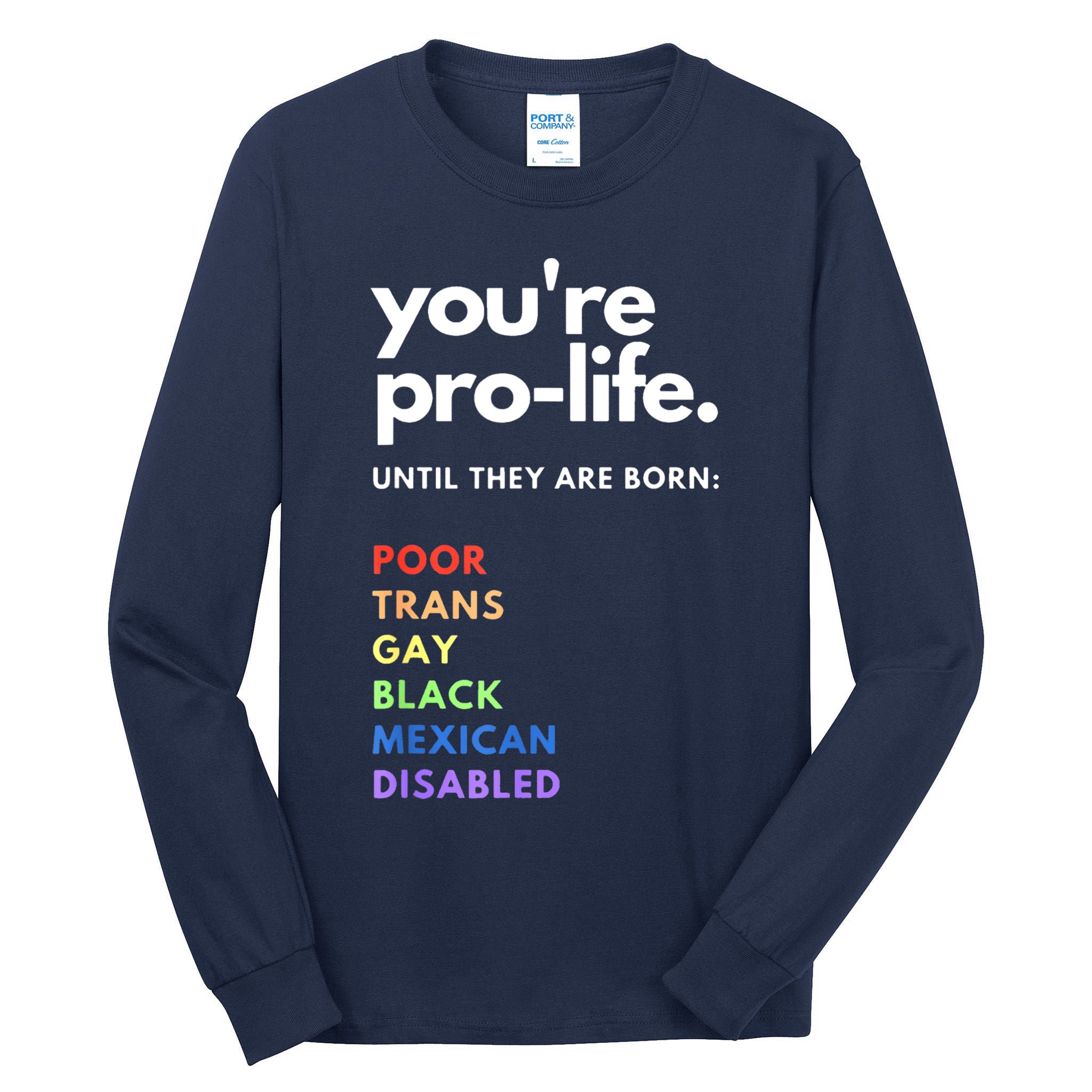 Pro Choice You're ProLife Until They Are Born Tall Long Sleeve T-Shirt
