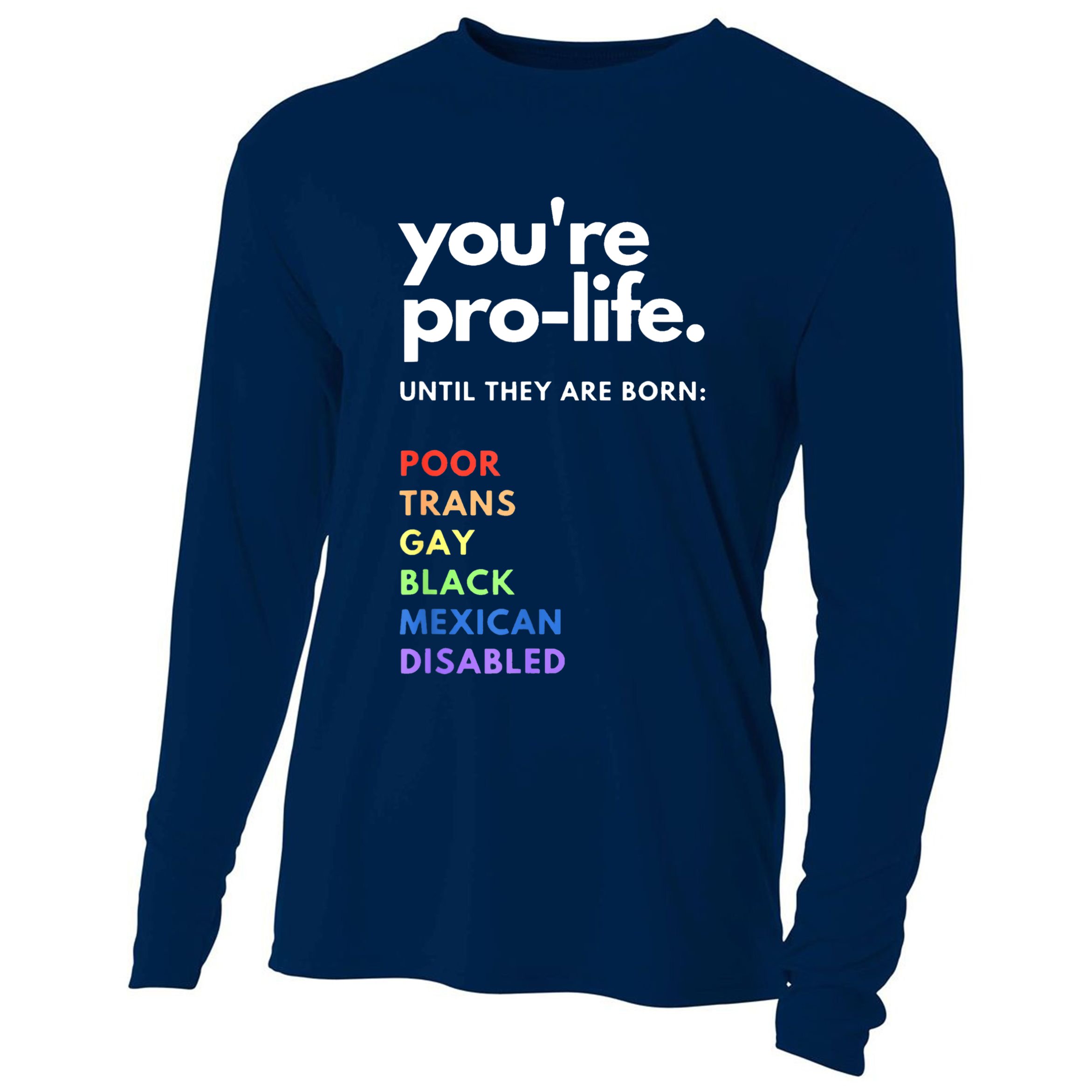 Pro Choice You're ProLife Until They Are Born Cooling Performance Long Sleeve Crew