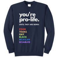 Pro Choice You're ProLife Until They Are Born Tall Sweatshirt