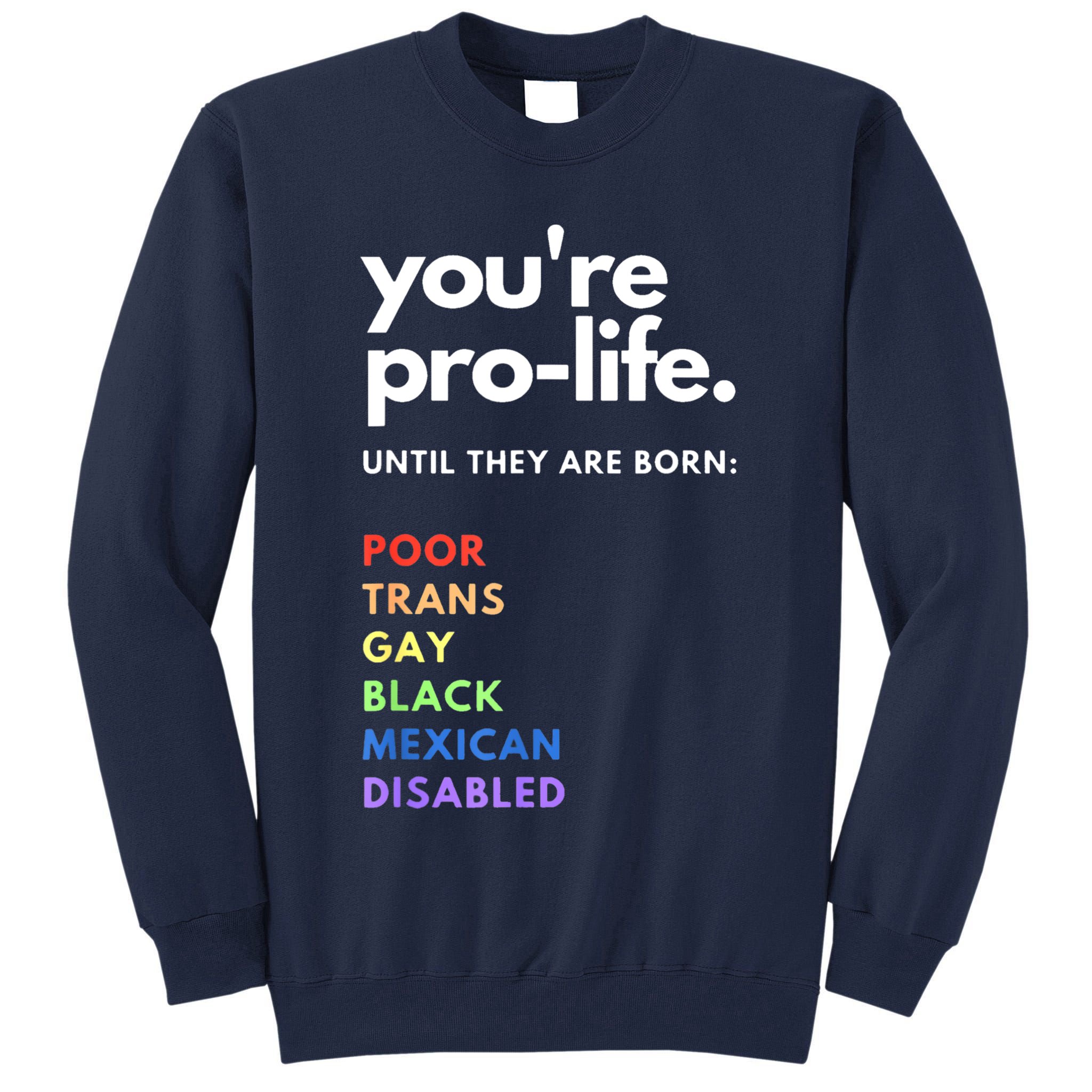Pro Choice You're ProLife Until They Are Born Tall Sweatshirt