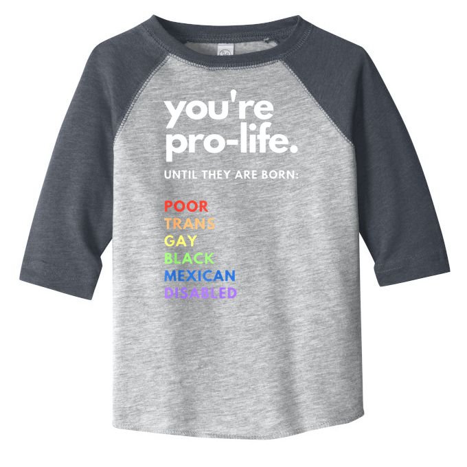 Pro Choice You're ProLife Until They Are Born Toddler Fine Jersey T-Shirt