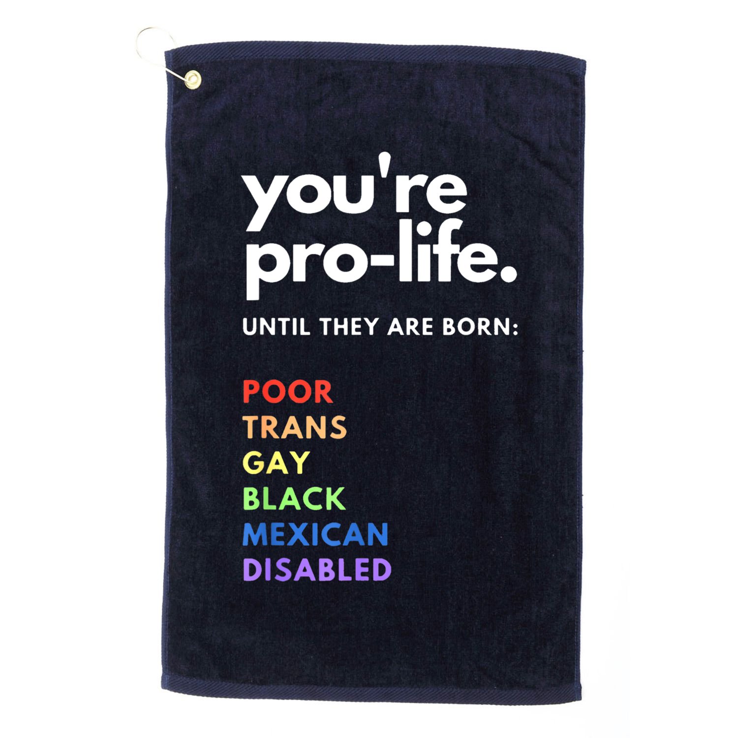 Pro Choice You're ProLife Until They Are Born Golf Towel