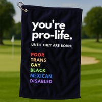 Pro Choice You're ProLife Until They Are Born Golf Towel