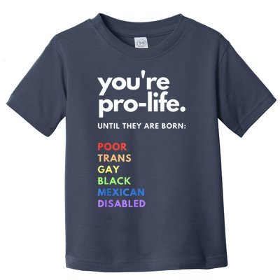 Pro Choice You're ProLife Until They Are Born Toddler T-Shirt