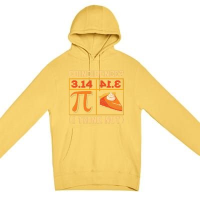 Pi Day 3 14 Pie Coincidence I Think Not Premium Pullover Hoodie