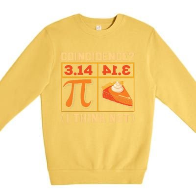 Pi Day 3 14 Pie Coincidence I Think Not Premium Crewneck Sweatshirt