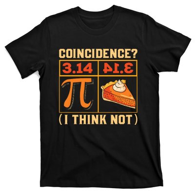 Pi Day 3 14 Pie Coincidence I Think Not T-Shirt