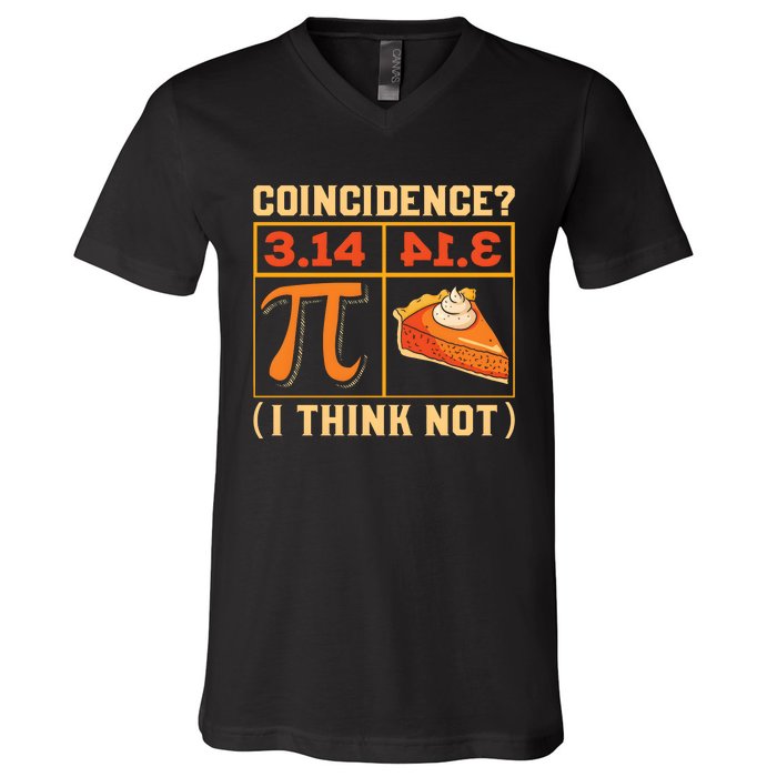 Pi Day 3 14 Pie Coincidence I Think Not V-Neck T-Shirt