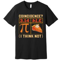 Pi Day 3 14 Pie Coincidence I Think Not Premium T-Shirt