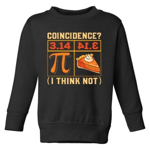 Pi Day 3 14 Pie Coincidence I Think Not Toddler Sweatshirt