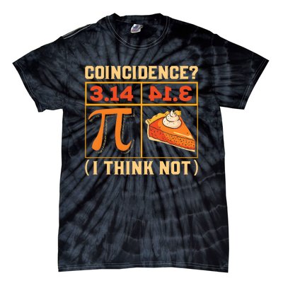 Pi Day 3 14 Pie Coincidence I Think Not Tie-Dye T-Shirt