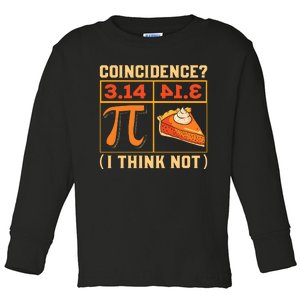 Pi Day 3 14 Pie Coincidence I Think Not Toddler Long Sleeve Shirt