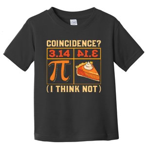 Pi Day 3 14 Pie Coincidence I Think Not Toddler T-Shirt