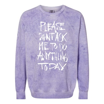 Please DonT Ask Me To Do Anything Today Funny Lazy Colorblast Crewneck Sweatshirt