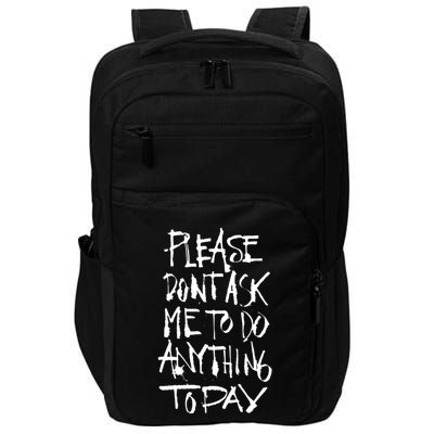 Please DonT Ask Me To Do Anything Today Funny Lazy Impact Tech Backpack