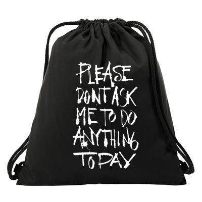 Please DonT Ask Me To Do Anything Today Funny Lazy Drawstring Bag