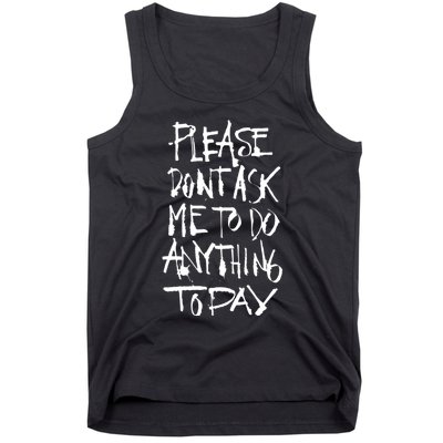 Please DonT Ask Me To Do Anything Today Funny Lazy Tank Top