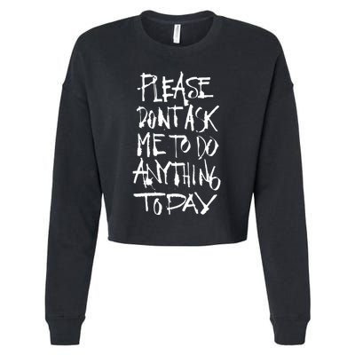 Please DonT Ask Me To Do Anything Today Funny Lazy Cropped Pullover Crew