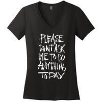 Please DonT Ask Me To Do Anything Today Funny Lazy Women's V-Neck T-Shirt