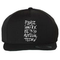 Please DonT Ask Me To Do Anything Today Funny Lazy Wool Snapback Cap