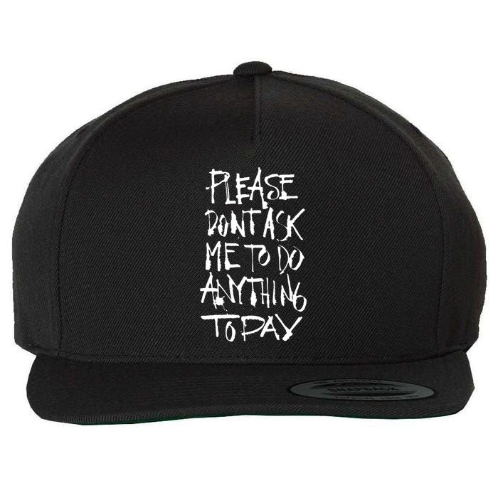 Please DonT Ask Me To Do Anything Today Funny Lazy Wool Snapback Cap