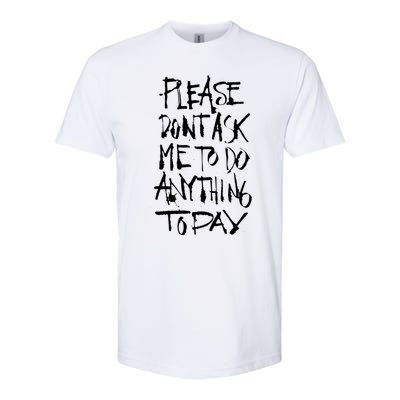 Please DonT Ask Me To Do Anything Today Funny Lazy Softstyle® CVC T-Shirt