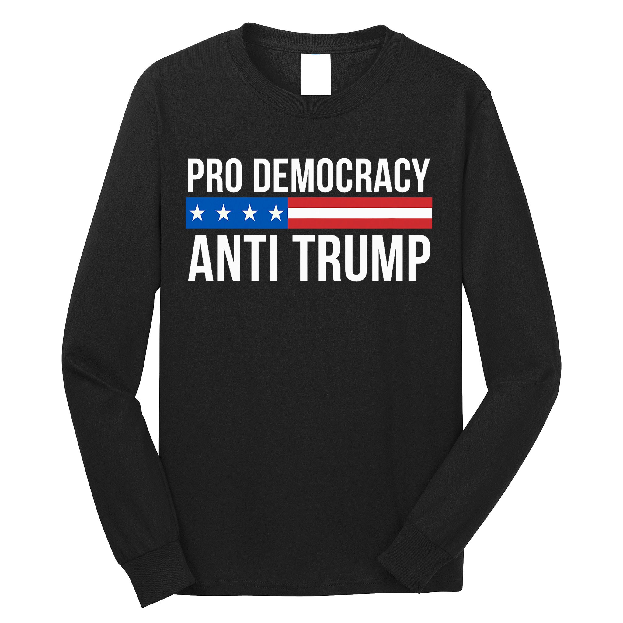 Pro Democracy Anti Trump Long Sleeve Shirt