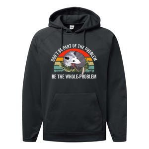 Possum DonT Be Part Of The Problem Be The Whole Problem Performance Fleece Hoodie