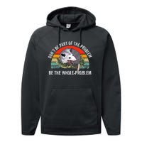 Possum DonT Be Part Of The Problem Be The Whole Problem Performance Fleece Hoodie