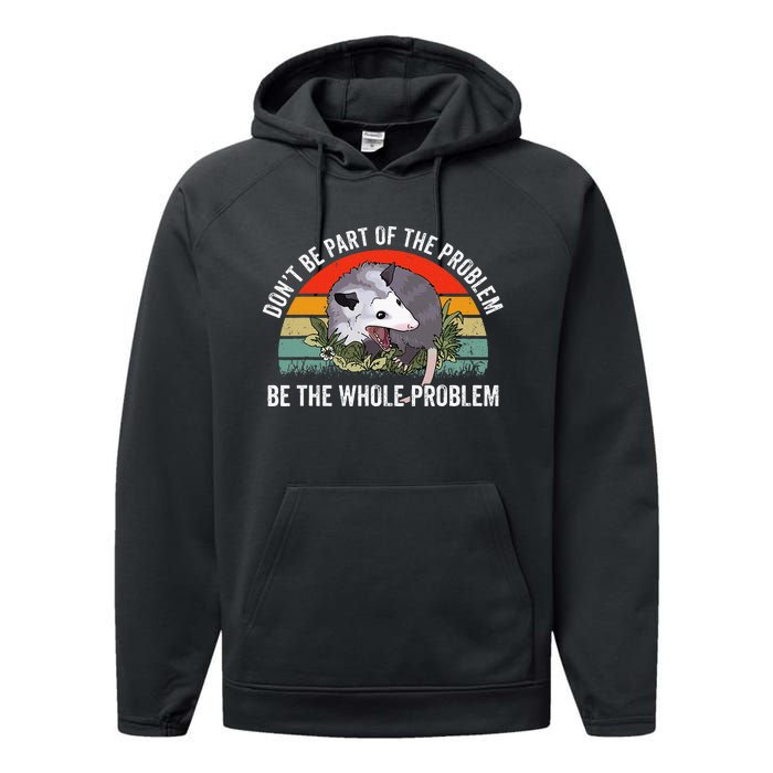 Possum DonT Be Part Of The Problem Be The Whole Problem Performance Fleece Hoodie