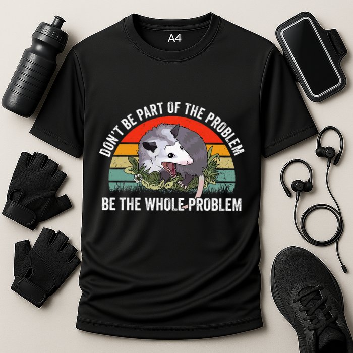 Possum DonT Be Part Of The Problem Be The Whole Problem Cooling Performance Crew T-Shirt