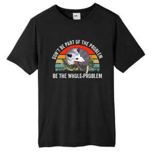 Possum DonT Be Part Of The Problem Be The Whole Problem Tall Fusion ChromaSoft Performance T-Shirt