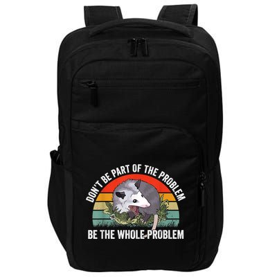 Possum Don't Be Part Of The Problem Be The Whole Problem Impact Tech Backpack