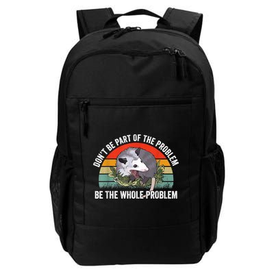 Possum Don't Be Part Of The Problem Be The Whole Problem Backpack