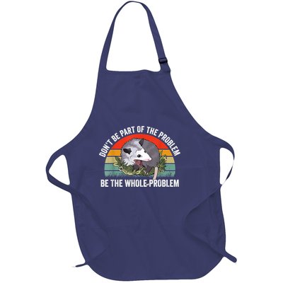 Possum Don't Be Part Of The Problem Be The Whole Problem Full-Length Apron With Pockets