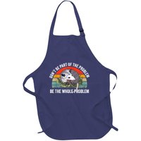 Possum Don't Be Part Of The Problem Be The Whole Problem Full-Length Apron With Pockets