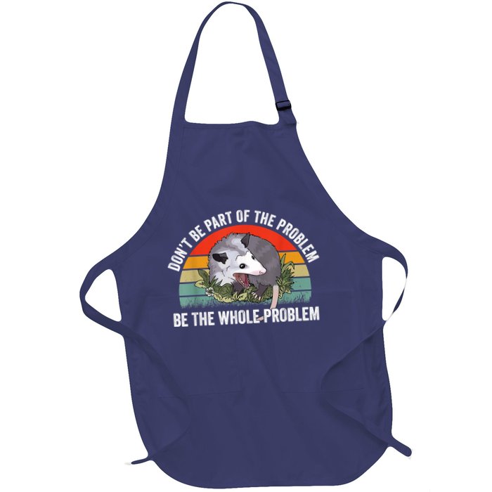 Possum Don't Be Part Of The Problem Be The Whole Problem Full-Length Apron With Pockets