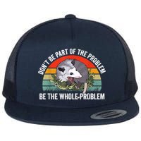 Possum Don't Be Part Of The Problem Be The Whole Problem Flatbill Hat