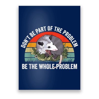 Possum Don't Be Part Of The Problem Be The Whole Problem Poster
