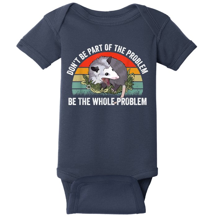 Possum Don't Be Part Of The Problem Be The Whole Problem Baby Bodysuit