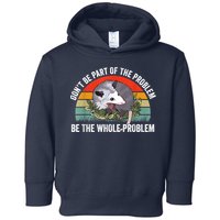 Possum Don't Be Part Of The Problem Be The Whole Problem Toddler Hoodie