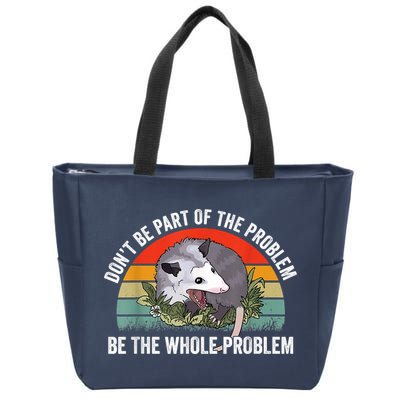Possum Don't Be Part Of The Problem Be The Whole Problem Zip Tote Bag