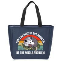 Possum Don't Be Part Of The Problem Be The Whole Problem Zip Tote Bag