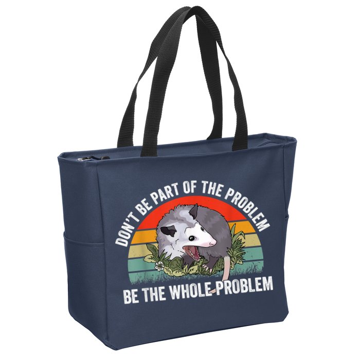 Possum Don't Be Part Of The Problem Be The Whole Problem Zip Tote Bag