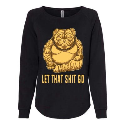 Pug Dog Buddha Let That Shit Go Yoga Spiritual Gift Womens California Wash Sweatshirt