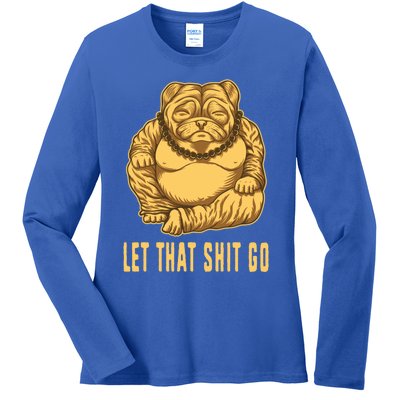 Pug Dog Buddha Let That Shit Go Yoga Spiritual Gift Ladies Long Sleeve Shirt