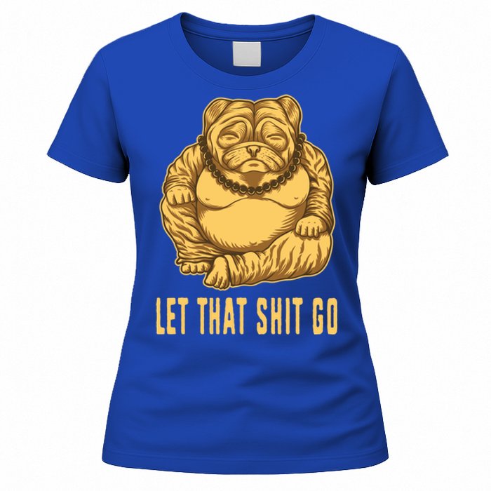 Pug Dog Buddha Let That Shit Go Yoga Spiritual Gift Women's T-Shirt