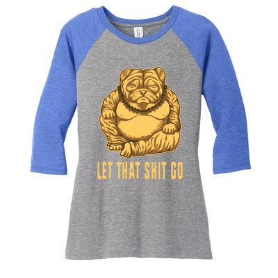 Pug Dog Buddha Let That Shit Go Yoga Spiritual Gift Women's Tri-Blend 3/4-Sleeve Raglan Shirt