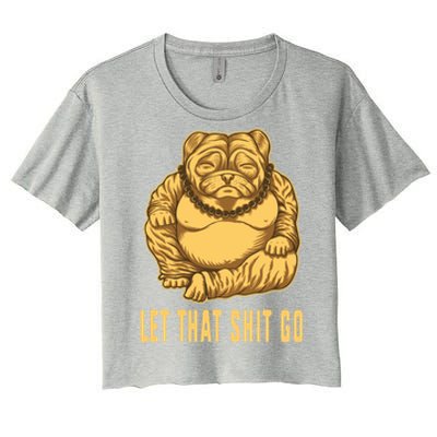 Pug Dog Buddha Let That Shit Go Yoga Spiritual Gift Women's Crop Top Tee